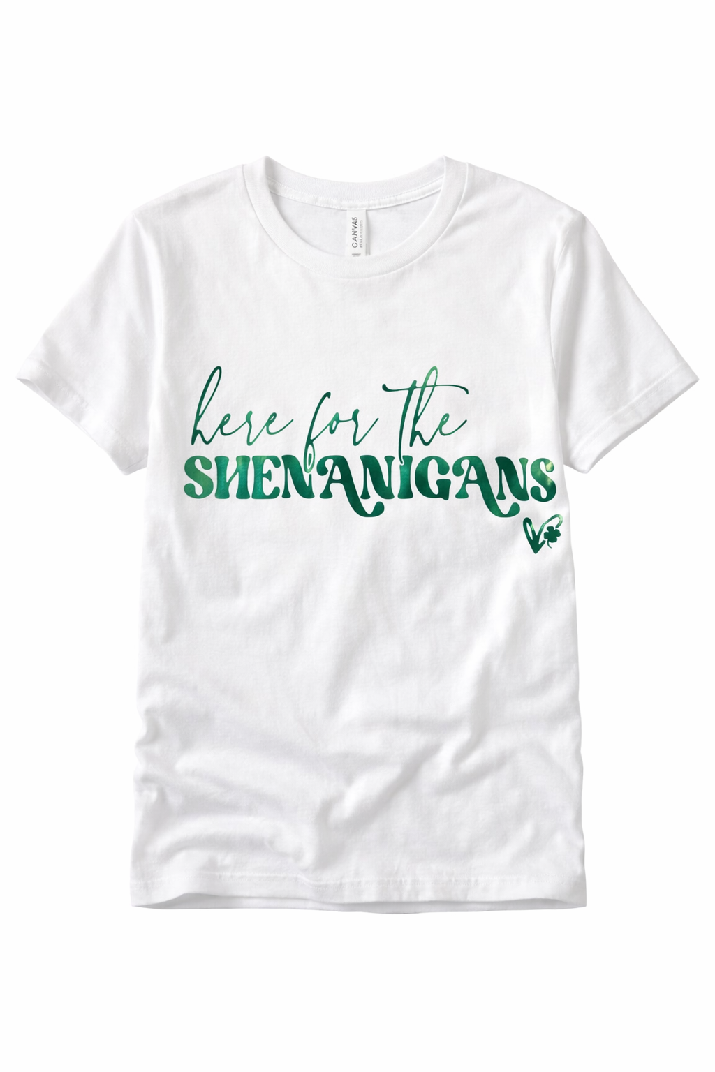 White t-shirt with green text 'here for the Shenanigans' on a white background