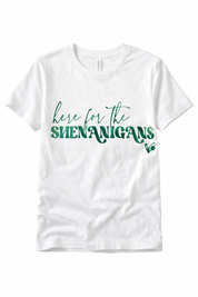 White t-shirt with green text 'here for the Shenanigans' on a white background