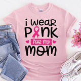 I Wear Pink For MY MOM Breast Cancer T-Shirt