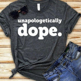 Unapologetically dope Graphic Tee